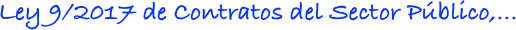 LEY 9/2017, de 8 de noviembre, DE CONTRATOS DEL SECTOR PBLICO, POR LA QUE SE TRANSPONEN AL ORDENAMIENTO JURDICO ESPAOL LAS DIRECTIVAS DEL PARLAMENTO EUROPEO Y DEL CONSEJO 2014/23/UE Y 2014/24/UE, de 26 de febrero de 2014