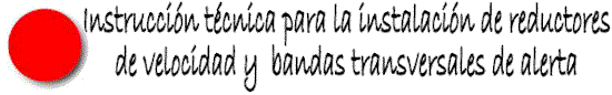 INSTRUCCION TECNICA PARA LA INSTALACION DE REDUCTORES DE VELOCIDAD Y BANDAS TRANSVERSALES DE ALERTA EN CARRETERAS DE LA RED DE CARRETERAS DEL ESTADO